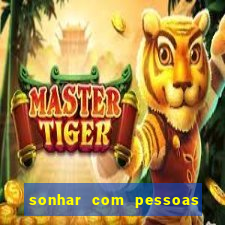 sonhar com pessoas falsas jogo do bicho